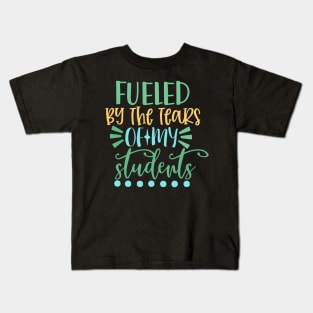 Fueled By the Tears of My Students Kids T-Shirt